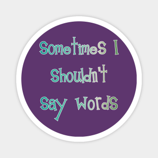 Sometimes I Shouldn't Say Words (white outline) Magnet